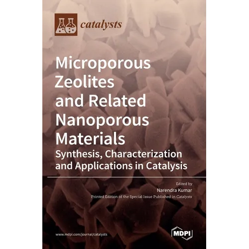 Microporous Zeolites and Related Nanoporous Materials: Synthesis, Characterization and Applications in Catalysis: Synthesis, Characterization and Appl