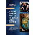 Designing Education Policy for Sub-Saharan African Countries: A Comparative Analysis of Global Systems, with Focus on Southern Cameroons