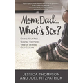 Mom, Dad...What's Sex?: Giving Your Kids a Gospel-Centered View of Sex and Our Culture