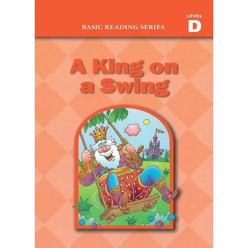 Basic Reading Series, Level D Reader, A King on a Swing: Classic Phonics Program for Beginning Readers, ages 5-8, illus., 192 pages