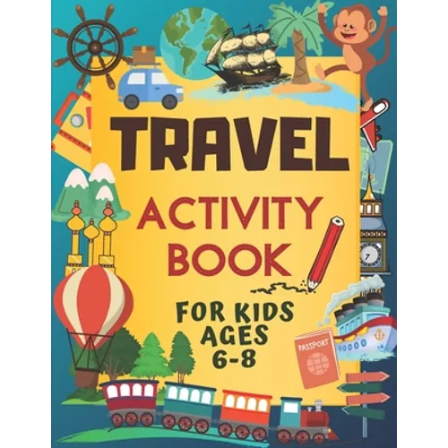 Travel Activity Book For Kids Ages 6-8: Over 150 Travelling Activities for Children, including Puzzles, Mazes, Dot-to-Dots, Drawing and Coloring, Lett