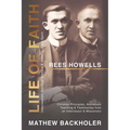 Rees Howells, Life of Faith, Intercession, Spiritual Warfare and Walking in the Spirit: Christian Principles, Addresses, Teaching & Testimonies from a