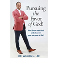 Pursuing the Favor of God!: Find favor with God and discover your purpose in life!