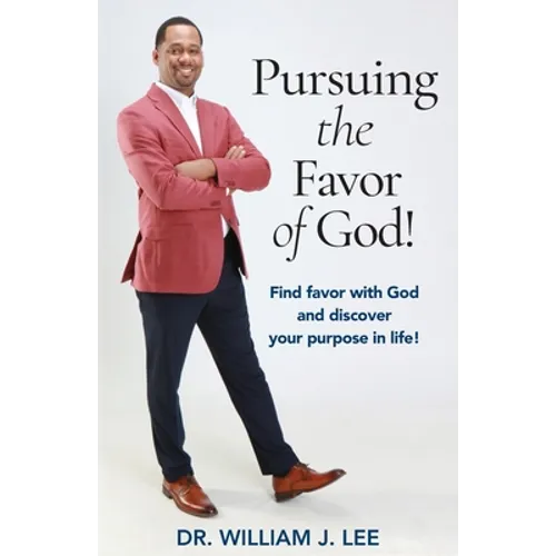 Pursuing the Favor of God!: Find favor with God and discover your purpose in life!