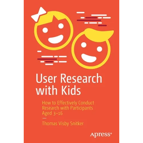User Research with Kids: How to Effectively Conduct Research with Participants Aged 3-16