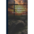 The Christ Of The Mount A Working Philosophy Of Life