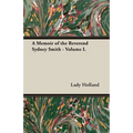 A Memoir of the Reverend Sydney Smith - Volume I.