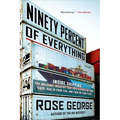 Ninety Percent of Everything: Inside Shipping, the Invisible Industry That Puts Clothes on Your Back, Gas in Your Car, and Food on Your Plate