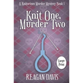 Knit One, Murder Two: A Knitorious Murder Mystery