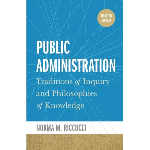 Public Administration: Traditions of Inquiry and Philosophies of Knowledge, updated edition