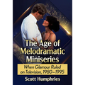 The Age of Melodramatic Miniseries: When Glamour Ruled on Television, 1980-1995