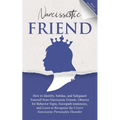 Narcissistic Friend How to Identify, Subdue, and Safeguard Yourself from Narcissistic Friends. Observe for Behavior Signs, Sociopath tendencies, and L