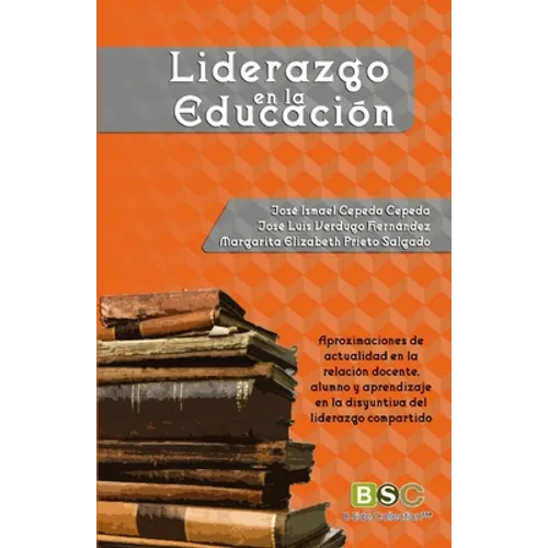 Liderazgo en la educacion: Aproximaciones de actualidad en la relación docente, alumno y aprendizaje en la disyuntiva del liderazgo compartido