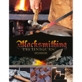 Blacksmithing Techniques: The Basics Explained Step by Step, Complete with 10 Projects