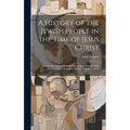 A History of the Jewish People in the Time of Jesus Christ; Being a Second and Revised Edition of a "Manual of the History of New Testament Times." Vo
