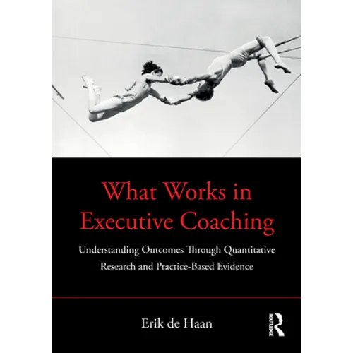 What Works in Executive Coaching: Understanding Outcomes Through Quantitative Research and Practice-Based Evidence