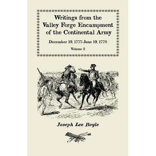 Writings from the Valley Forge Encampment of the Continental Army: December 19, 1777-June 19, 1778, Volume 2, "Winter in this starved Country"