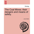 The Coal Mines: Their Dangers and Means of Safety.