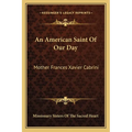 An American Saint Of Our Day: Mother Frances Xavier Cabrini