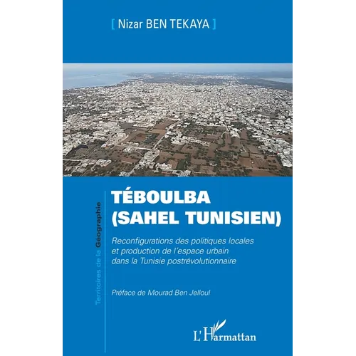 Téboulba (Sahel tunisien): Reconfigurations des politiques locales et production de l'espace urbain dans la Tunisie postrévolutionnaire
