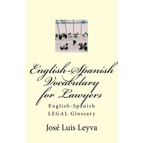 English-Spanish Vocabulary for Lawyers: English-Spanish LEGAL Glossary