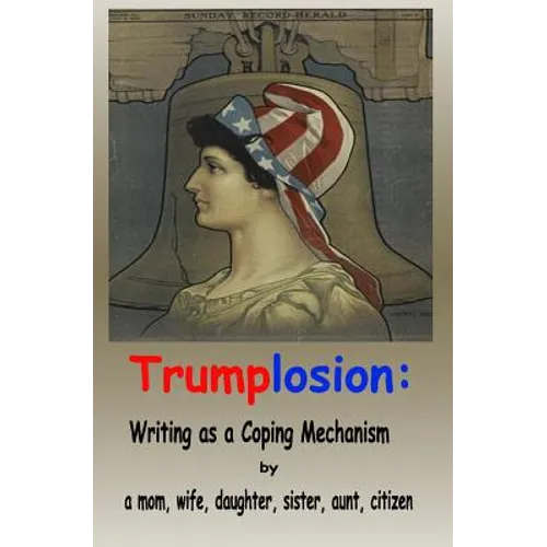Trumplosion: Writing as a Coping Mechanism