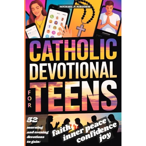 Catholic Devotional For Teens: 52 Weeks of Morning & Evening Bible Devotions and Prayers to Build Confidence, Faith, a Lasting Connection with Christ