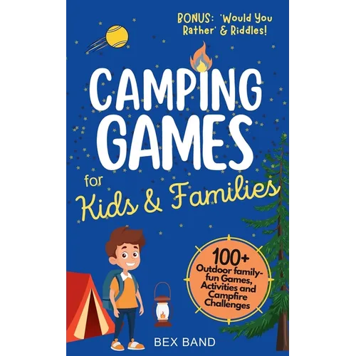 Camping Games for Kids & Families: 100+ Outdoor Family-Fun Games, Activities and Campfire Challenges