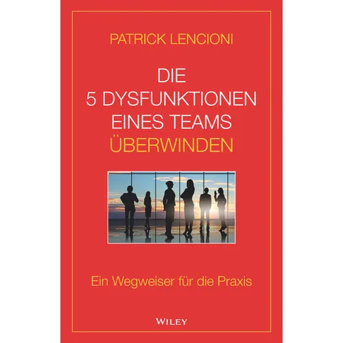Die 5 Dysfunktionen eines Teams überwinden