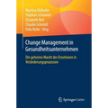 Change Management in Gesundheitsunternehmen: Die Geheime Macht Der Emotionen in Veränderungsprozessen
