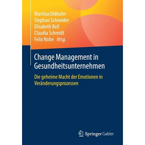 Change Management in Gesundheitsunternehmen: Die Geheime Macht Der Emotionen in Veränderungsprozessen