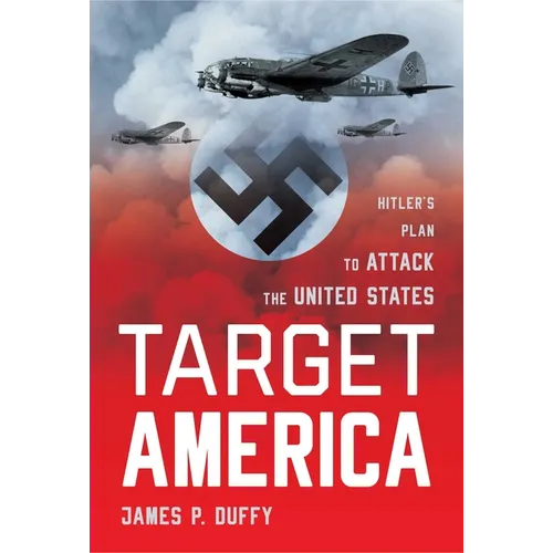 Target: America: Hitler's Plan To Attack The United States