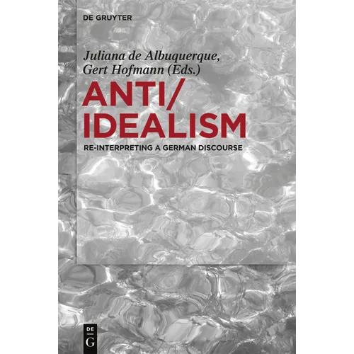 Anti/Idealism: Re-Interpreting a German Discourse