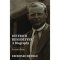 Dietrich Bonhoeffer: A Biography