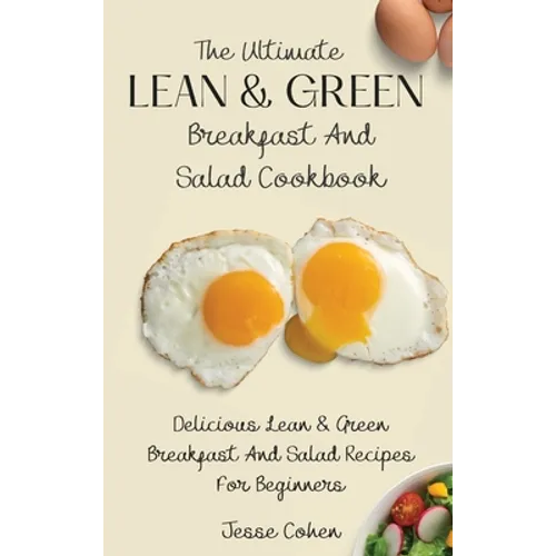 The Ultimate Lean & Green Breakfast And Salad Cookbook: Delicious Lean & Green Breakfast And Salad Recipes For Beginners