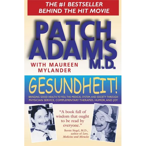 Gesundheit!: Bringing Good Health to You, the Medical System, and Society Through Physician Service, Complementary Therapies, Humor, and Joy