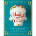 Dining with the Dead: A Feast for the Souls on Day of the Dead