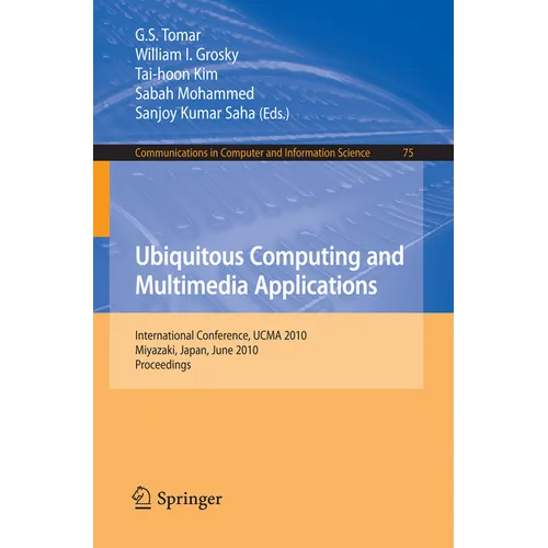 Ubiquitous Computing and Multimedia Applications: International Conference, Ucma 2010, Miyazaki, Japan, June 23-25, 2010. Proceedings