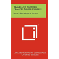Travels of Mother Frances Xavier Cabrini: With a Biographical Sketch