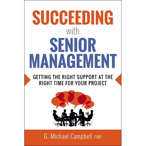 Succeeding with Senior Management: Getting the Right Support at the Right Time for Your Project