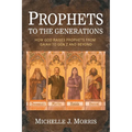 Prophets to the Generations: How God Raises Prophets from ISAIAH to Gen Z and Beyond
