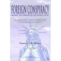 Foreign Conspiracy Against the Liberties of the United States: How the Jesuits Used the Vatican, Foreign Monarchies, the St. Leopold Foundation and Su