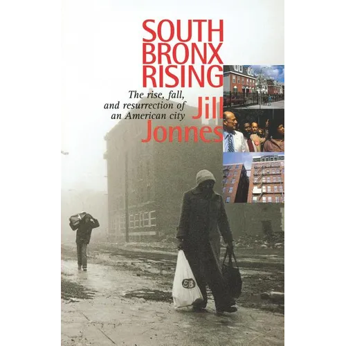 South Bronx Rising: The Rise, Fall, and Resurrection of an American City