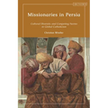 Missionaries in Persia: Cultural Diversity and Competing Norms in Global Catholicism