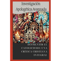 Desmentir El Catolicismo: Una Crítica Cristiana Integral