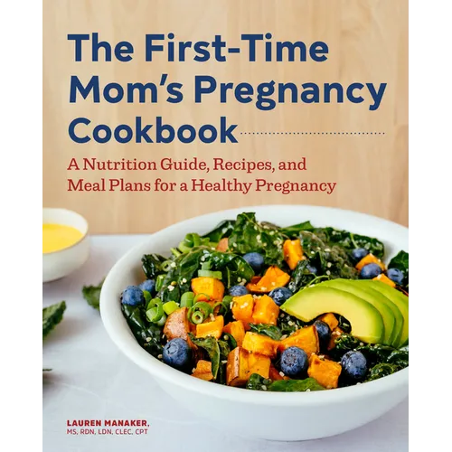 The First-Time Mom's Pregnancy Cookbook: A Nutrition Guide, Recipes, and Meal Plans for a Healthy Pregnancy