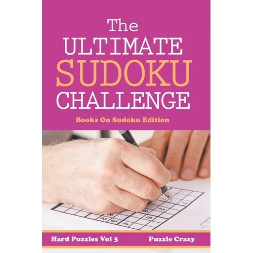 The Ultimate Soduku Challenge (Hard Puzzles) Vol 3: Books On Sudoku Edition