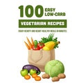 100 Easy Low-Carb Vegetarian Recipes: Enjoy Hearty And Heart-Healthy Meals In Minutes: And Dinner