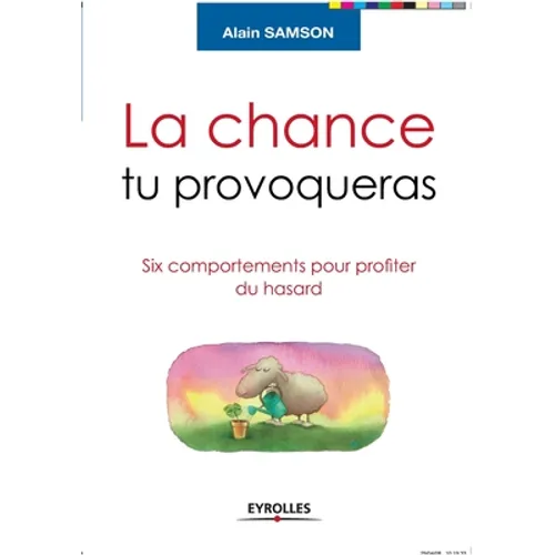 La chance tu provoqueras: Six comportements pour profiter du hasard