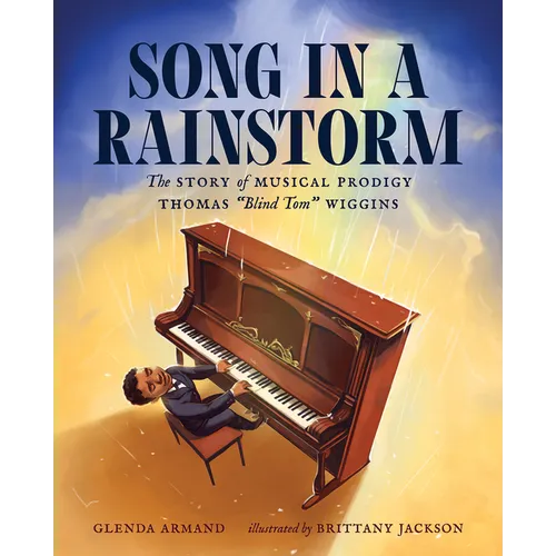 Song in a Rainstorm: The Story of Musical Prodigy Thomas Blind Tom Wiggins